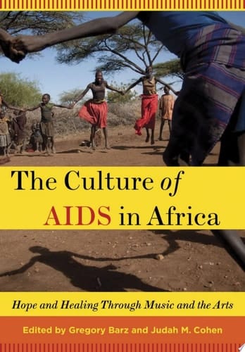 Culture of AIDS in Africa: Hope and Healing Through Music and the Arts