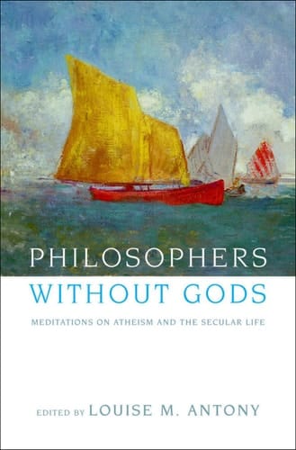Philosophers without Gods: Meditations on Atheism and the Secular Life