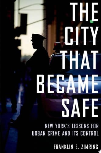 City That Became Safe: New York's Lessons for Urban Crime and Its Control