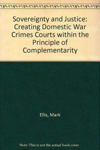 Sovereignty and Justice: Creating Domestic War Crimes Courts within the Principle of Complementarity