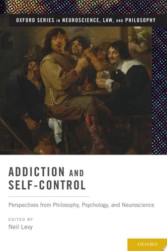 Addiction and Self-Control Perspectives from Philosophy, Psychology, and Neuroscience