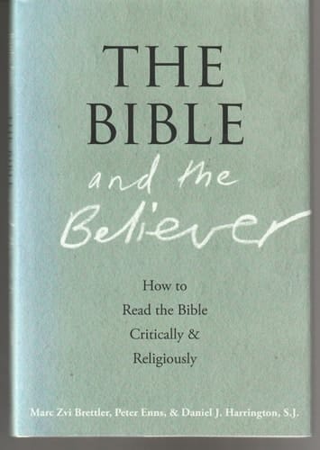 The Bible and the Believer How to Read the Bible Critically and Religiously