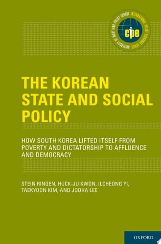 The Korean State and Social Policy: How South Korea Lifted Itself from Poverty and Dictatorship to Affluence and Democracy (International Policy Exchange)