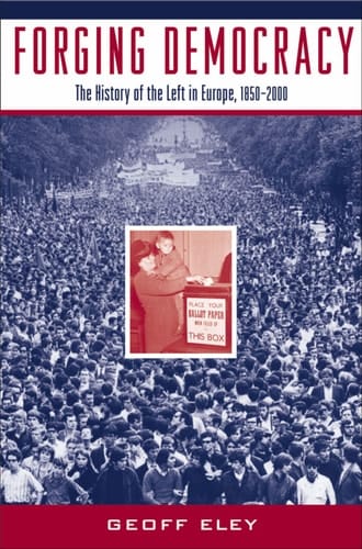 Forging Democracy: The History of the Left in Europe, 1850-2000