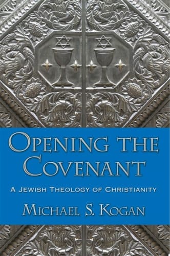 Opening the Covenant: A Jewish Theology of Christianity