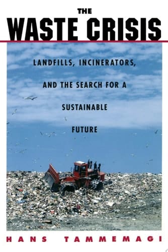 The Waste Crisis: Landfills, Incinerators, and the Search for a Sustainable Future