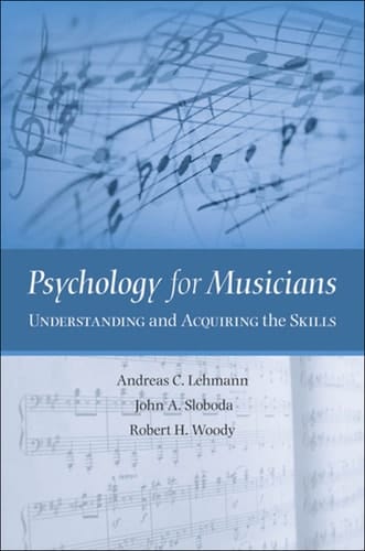 Psychology for Musicians: Understanding and Acquiring the Skills