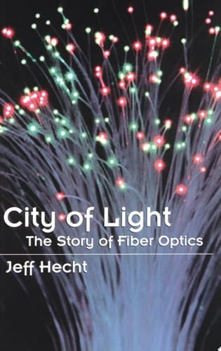 City of Light: The Story of Fiber Optics (Sloan Technology Series)