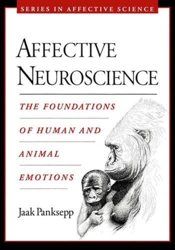 Affective Neuroscience: The Foundations of Human and Animal Emotions (Series in Affective Science)