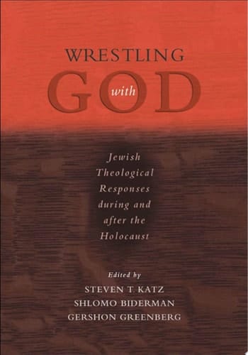 Wrestling with God: Jewish Theological Responses during and after the Holocaust