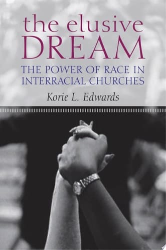 The Elusive Dream: The Power of Race in Interracial Churches