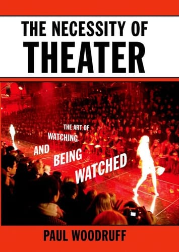 The Necessity of Theater: The Art of Watching and Being Watched