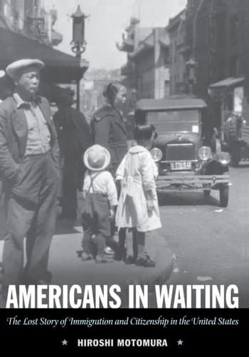 Americans in Waiting: The Lost Story of Immigration and Citizenship in the United States