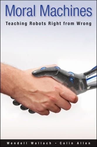 Moral Machines: Teaching Robots Right from Wrong