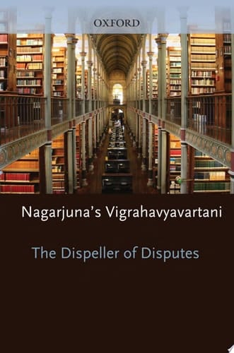 The Dispeller of Disputes: Nagarjuna's Vigrahavyavartani
