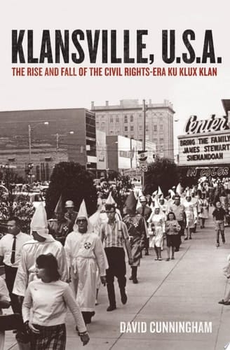 Klansville, U. S. A.: The Rise and Fall of the Civil Rights-Era Ku Klux Klan