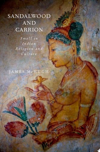 Sandalwood and Carrion: Smell in Indian Religion and Culture