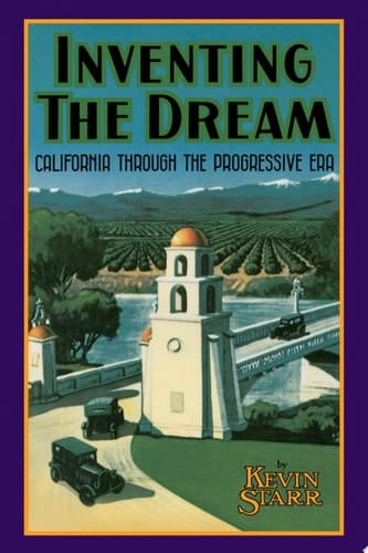 Inventing the Dream: California through the Progressive Era (Americans and the California Dream)