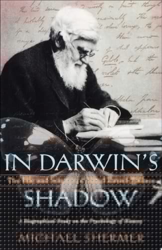 In Darwin's Shadow: The Life and Science of Alfred Russel Wallace: A Biographical Study on the Psychology of History