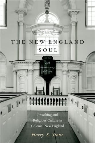 The New England Soul: Preaching and Religious Culture in Colonial New England