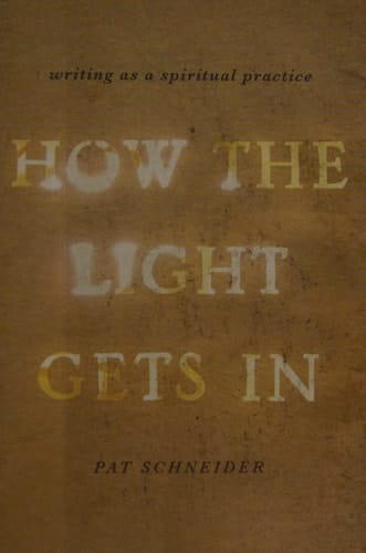 How the Light Gets In: Writing as a Spiritual Practice