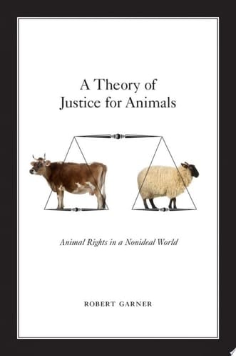 A Theory of Justice for Animals: Animal Rights in a Nonideal World