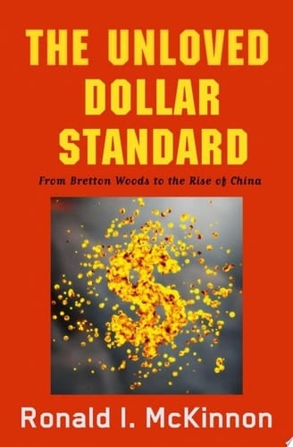 The Unloved Dollar Standard: From Bretton Woods to the Rise of China