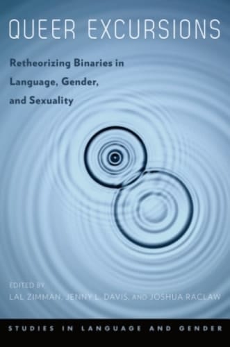 Queer Excursions: Retheorizing Binaries in Language, Gender, and Sexuality (Studies in Language and Gender)