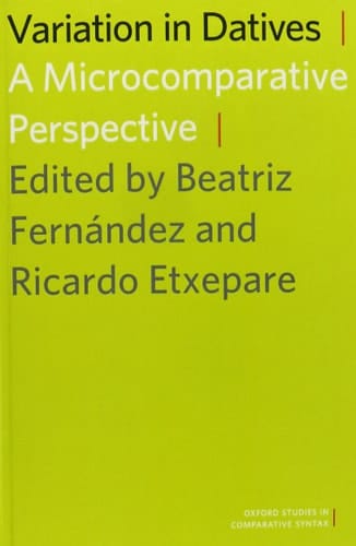 Variation in Datives: A Microcomparative Perspective (Oxford Studies in Comparative Syntax)