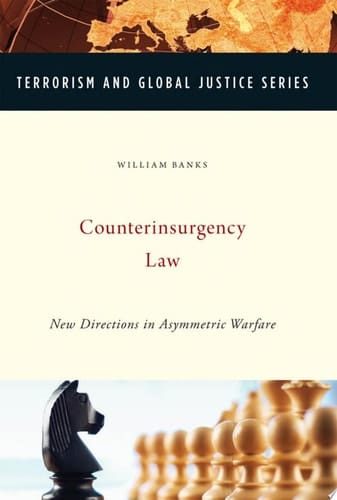 Counterinsurgency Law: New Directions in Asymmetric Warfare (Terrorism and Global Justice Series)