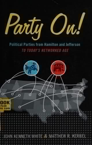 Party On!: Political Parties from Hamilton and Jefferson to Today's Networked Age