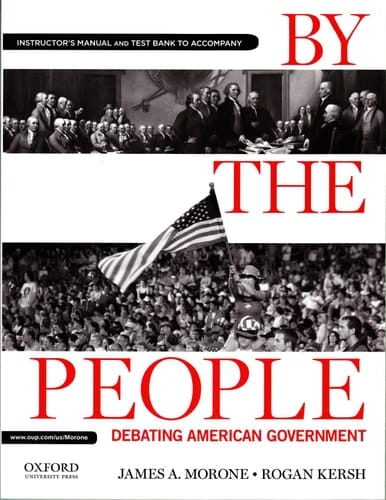 Instructor's Manual and Test Bank to Accompany By The People Debating American Government