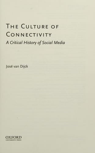 The Culture of Connectivity: A Critical History of Social Media
