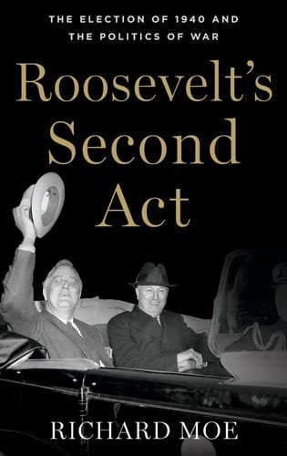 Roosevelt's Second Act The Election of 1940 and the Politics of War