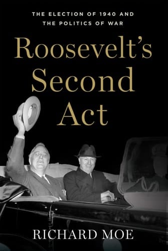 Roosevelt's Second Act: The Election of 1940 and the Politics of War (Pivotal Moments in American History)