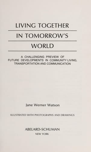 Living together in tomorrow's world: A challenging preview of future developments in community living, transportation, and communication