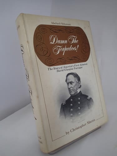 Damn the torpedos!: The story of America's first admiral: David Glasgow Farragut,
