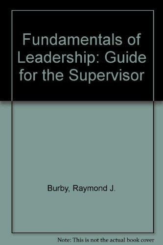 Fundamentals of Leadership: A Guide for the Supervisor