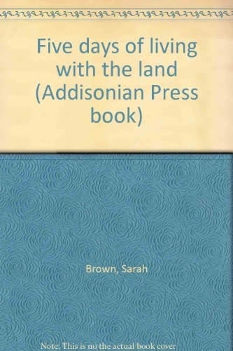 Five Days Of Living With The Land