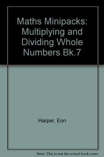 Maths Minipacks: Multiplying and Dividing Whole Numbers Bk.7 (Maths minipacks)