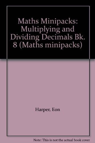 Maths Minipacks: Multiplying and Dividing Decimals Bk. 8 (Maths minipacks)