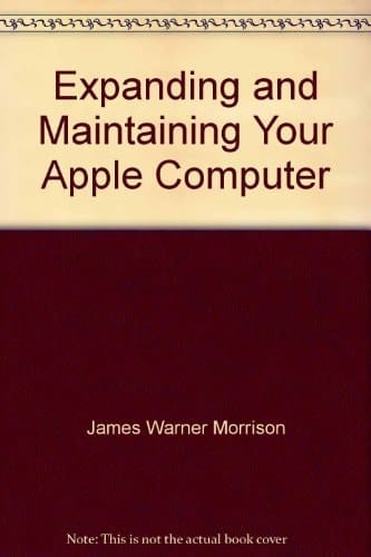 Expanding and Maintaining Your Apple Computer (Micro Computer Books)