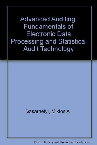 Advanced Auditing: Fundamentals of Edp and Statistical Auditing Technology