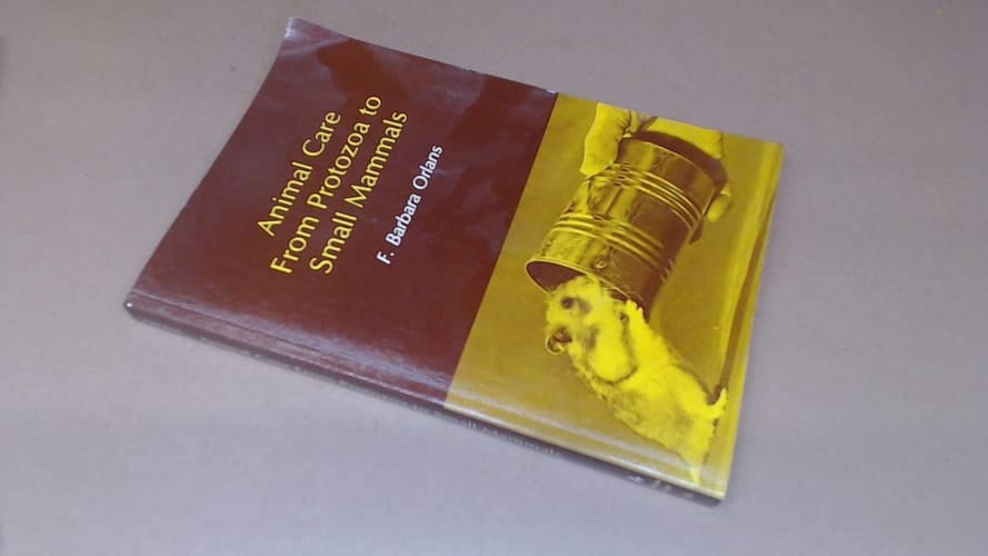 Animal Care from Protozoa to Small Mammals