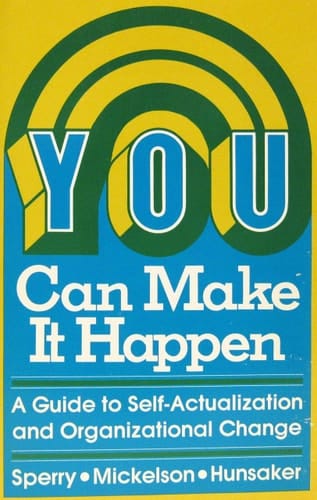 You Can Make It Happen: A Guide to Self-Actualization and Organizational Change
