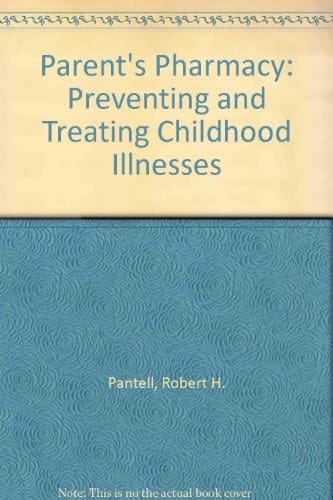 The Parent's Pharmacy: Preventing and Treating Childhood Illnesses