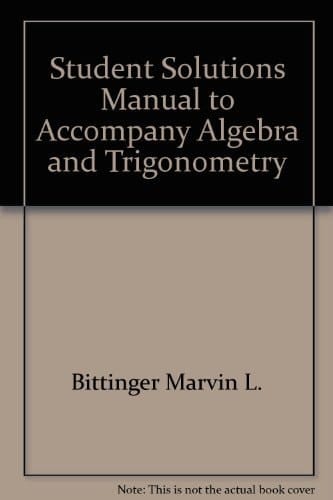 Student's solutions manual: Algebra and trigonometry, Bittinger/Beecher