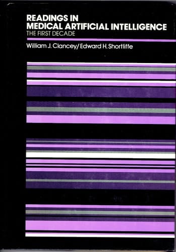 Readings in Medical Artificial Intelligence. The First Decade (Addison-Wesley Series in Artificial Intelligence)