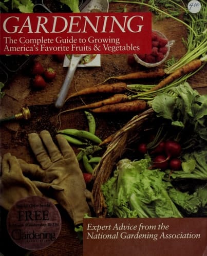 Gardening: The Complete Guide to Growing America's Favorite Fruits & Vegetables