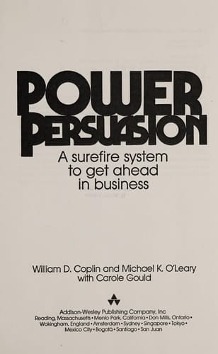 Power Persuasion: A Surefire System to Get Ahead in Business